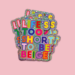Glitter Sticker - Life's Too Short To Be Beige