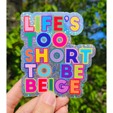 Glitter Sticker - Life's Too Short To Be Beige