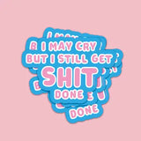 Sticker - I May Cry But I Still Get Shit Done